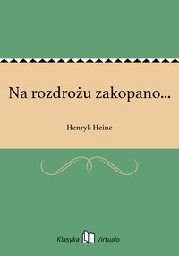 Na rozdrożu zakopano... - Henryk Heine - ebook