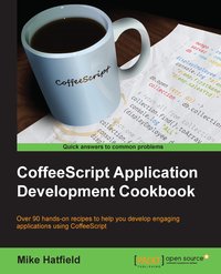Coffeescript Application Development Cookbook - Mike Hatfield - ebook