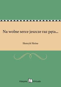 Na wolne serce jeszcze raz pęta... - Henryk Heine - ebook
