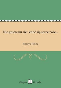 Nie gniewam się i choć się serce rwie... - Henryk Heine - ebook