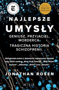 Najlepsze umysły. Geniusz, przyjaciel, morderca. Tragiczna historia schizofrenii - Jonathan Rosen - ebook