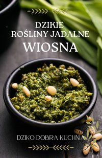 Dzikie rośliny jadalne. Wiosna - Dziko Dobra Kuchnia - ebook