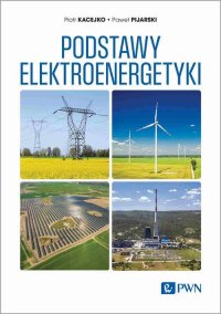 Podstawy elektroenergetyki - Piotr Kacejko - ebook