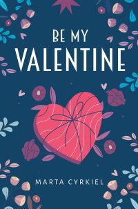 Be My Valentine - Marta Cyrkiel - ebook