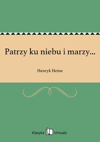 Patrzy ku niebu i marzy... - Henryk Heine - ebook