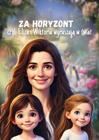 ZA HORYZONT, czyli Wiktoria i Eliza wyruszają w świat - Sandra Matuszewska - ebook