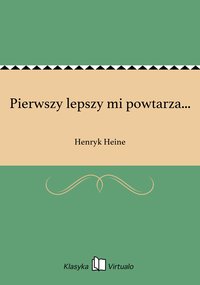 Pierwszy lepszy mi powtarza... - Henryk Heine - ebook