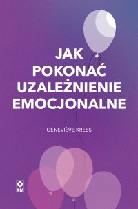 Jak pokonać uzależnienie emocjonalne - Geneviève Krebs - ebook