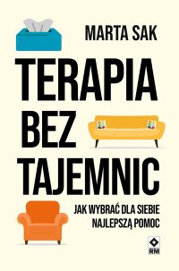 Te­ra­pia bez ta­jem­nic. Jak wybrać dla siebie najlepszą pomoc - Marta Sak - ebook