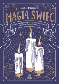 Magia świec. Czary, zaklęcia i praktyczne ćwiczenia z użyciem wosku i knota - Rachel Patterson - ebook