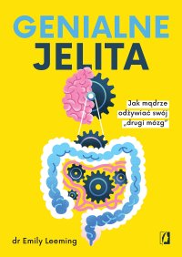 Genialne jelita. Jak mądrze odżywiać swój „drugi mózg" - Emily Leeming - ebook