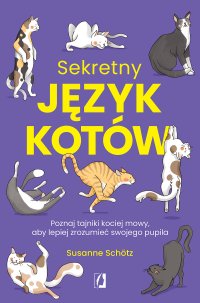 Sekretny język kotów. Poznaj tajniki kociej mowy, aby lepiej zrozumieć swojego pupila - Susanne Schötz - ebook