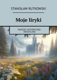 Moje liryki - Stanisław Rutkowski - ebook