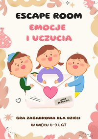 Escape room. Emocje i uczucia. Gra zagadkowa dla dzieci 6-9 lat - Katarzyna Skoczylas-Płuska - ebook