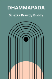 Dhammapada. Ścieżka Prawdy Buddy - Budda Siakjamuni - ebook