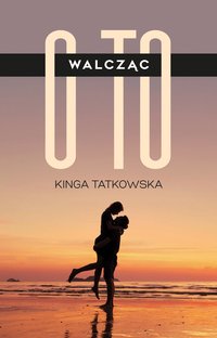 Walcząc o to - Kinga Tatkowska - ebook