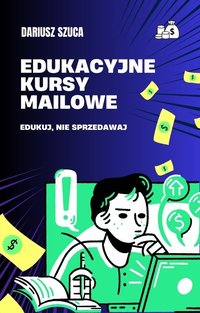 Edukacyjne Kursy Mailowe. Edukuj, nie sprzedawaj. - Dariusz Szuca - ebook