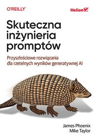 Skuteczna inżynieria promptów. Przyszłościowe rozwiązania dla rzetelnych wyników generatywnej AI - James Phoenix - ebook