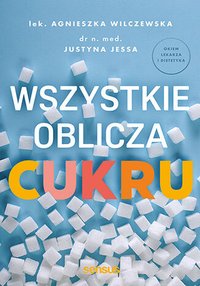 Wszystkie oblicza cukru - Agnieszka Wilczewska - ebook