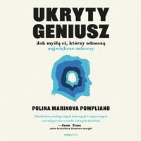 Ukryty geniusz. Jak myślą ci, którzy odnoszą największe sukcesy - Polina Marinova Pompliano - audiobook