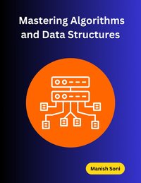 Mastering Algorithms and Data Structures - Manish Soni - ebook