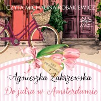 Saga amsterdamska. Tom 1. Do jutra w Amsterdamie - Agnieszka Zakrzewska - audiobook