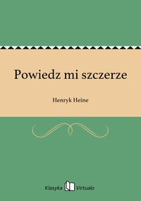 Powiedz mi szczerze - Henryk Heine - ebook