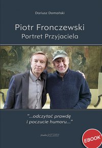 Piotr Fronczewski. Portret Przyjaciela. - Dariusz Domański - ebook