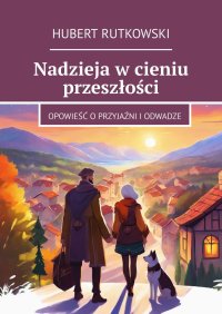 Nadzieja w cieniu przeszłości - Hubert Rutkowski - ebook