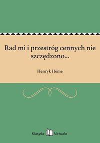 Rad mi i przestróg cennych nie szczędzono... - Henryk Heine - ebook