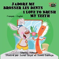 J’adore me brosser les dents I Love to Brush My Teeth - Shelley Admont - ebook