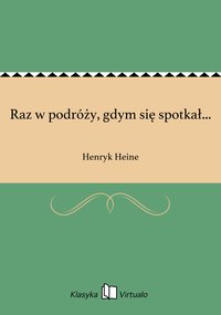 Raz w podróży, gdym się spotkał... - Henryk Heine - ebook