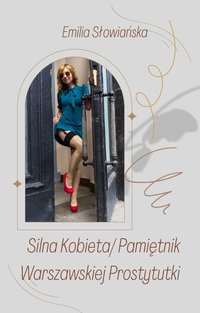 Silna Kobieta/ Pamiętnik Warszawskiej Prostytutki - Emilia Słowiańska - ebook