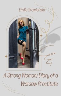 A Strong Woman/ Diary of a Warsaw Prostitute - Emilia Słowiańska - ebook