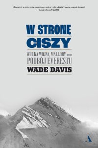 W stronę ciszy. Wielka wojna, Mallory oraz podbój Everestu - Wade Davis - ebook