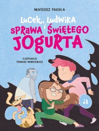 Lucek, Ludwika i sprawa Świętego Jogurta - Mateusz Pakuła - ebook