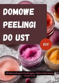 Domowe Peelingi do Ust - DIY - PSK - ebook