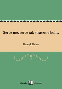 Serce me, serce tak strasznie boli... - Henryk Heine - ebook