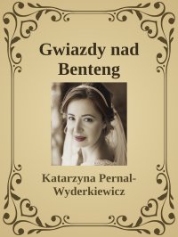 Gwiazdy nad Benteng - Katarzyna Pernal-Wyderkiewicz - ebook