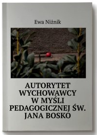 Autorytet wychowawcy w myśli pedagogicznej św. Jana Bosko - Ewa Niżnik - ebook