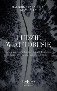 Ludzie w autobusie. Jak w małej peerelowskiej wsi pod Połańcem doszło do wendety i zmowy milczenia - Małgorzata Fugiel-Kuźmińska - ebook