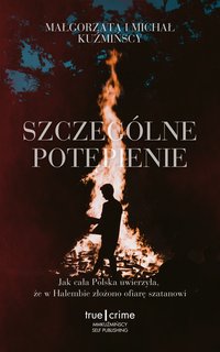 Szczególne potępienie. Jak cała Polska uwierzyła, że w Halembie złożono ofiarę szatanowi - Małgorzata Fugiel-Kuźmińska - ebook