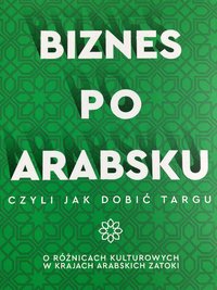 Biznes po Arabsku, czyli jak dobić targu. O różnicach kulturowych w krajach arabskich Bliskiego Wschodu - AGNIESZKA KLIMCZAK - ebook