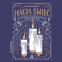 Magia świec. Czary, zaklęcia i praktyczne ćwiczenia z użyciem wosku i knota - Rachel Patterson - audiobook