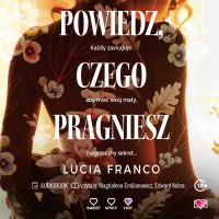 Powiedz, czego pragniesz - Lucia Franco - audiobook