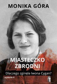 Miasteczko zbrodni. Dlaczego zginęła Iwona Cygan? - Monika Góra - ebook