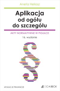 Aplikacja od ogółu do szczegółu. Akty normatywne w pigułce - Aneta Heliosz - ebook