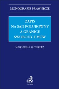 Zapis na sąd polubowny a granice swobody umów - Magdalena Gutowska - ebook