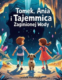 Tomek, Ania i Tajemnica Zaginionej Wody - Lesław Kamionka - ebook