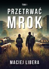 Przetrwać Mrok Tom 1 - Maciej Libera - ebook